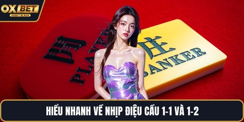 Hiểu nhanh về nhịp điệu cầu 1-1 và 1-2