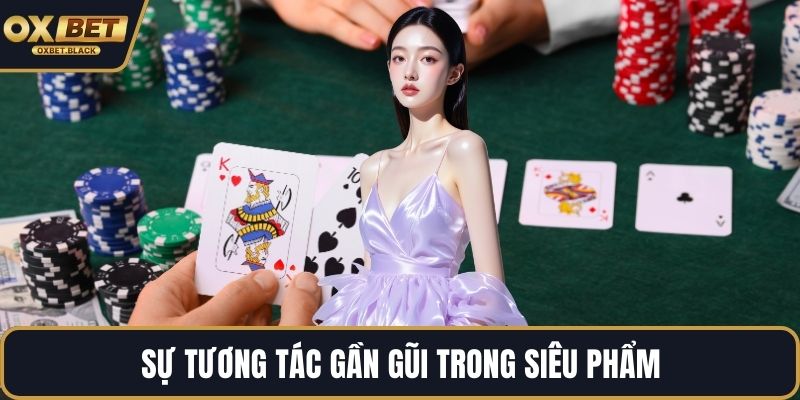 Sự tương tác gần gũi trong siêu phẩm