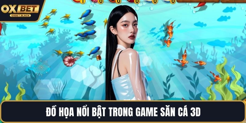 Đồ họa nổi bật trong game săn cá 3D