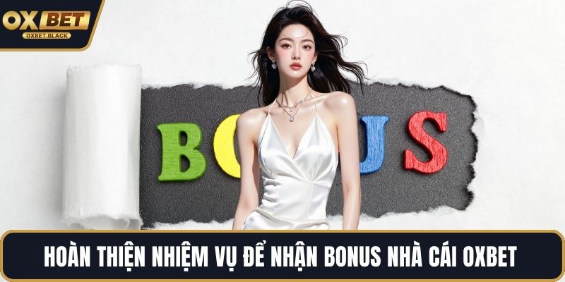 Hoàn thiện nhiệm vụ để nhận Bonus nhà cái OXBET