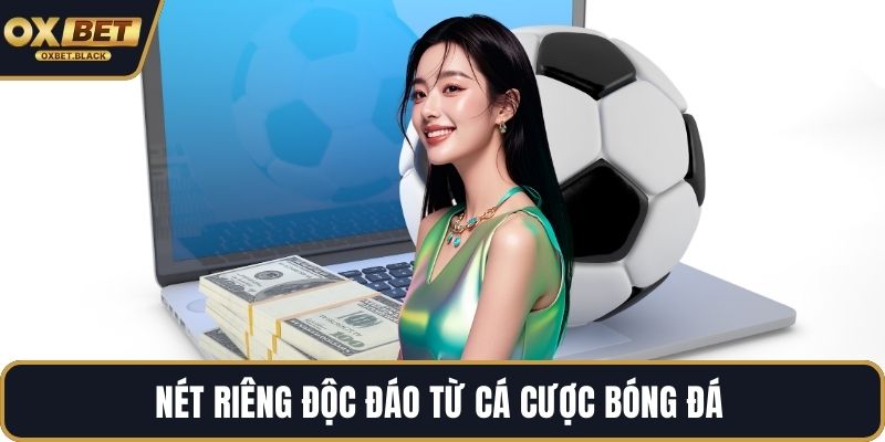 Nét riêng độc đáo từ cá cược bóng đá
