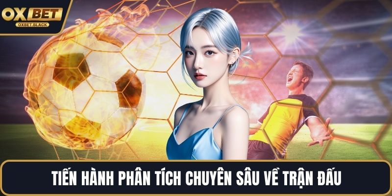 Tiến hành phân tích chuyên sâu về trận đấu