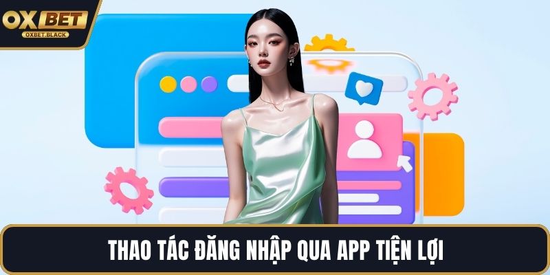Thao tác đăng nhập qua app tiện lợi