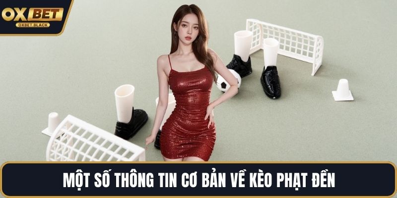 Một số thông tin cơ bản về kèo phạt đền