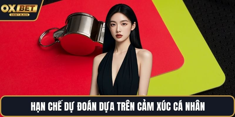 Hạn chế dự đoán dựa trên cảm xúc cá nhân