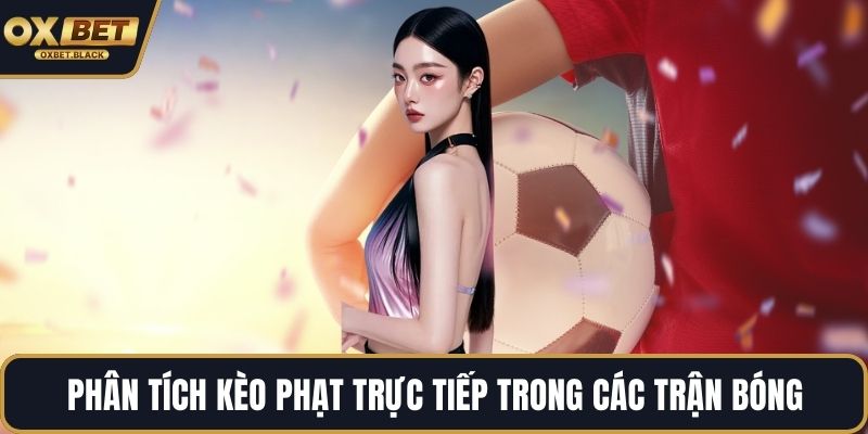 Phân tích kèo phạt trực tiếp trong các trận bóng