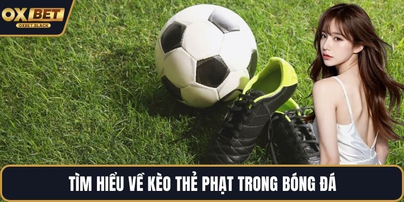 Tìm hiểu về kèo thẻ phạt trong bóng đá