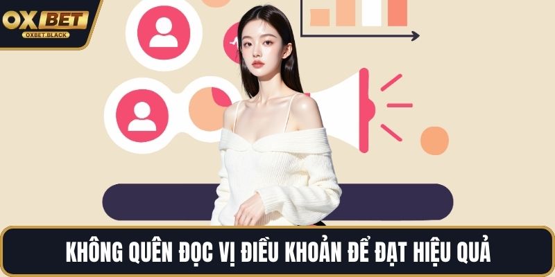 Không quên đọc vị điều khoản để đạt hiệu quả