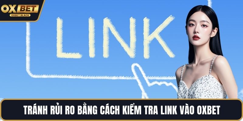 Tránh rủi ro bằng cách kiểm tra link vào OXBET