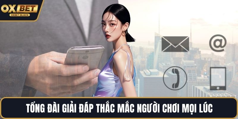 Tổng đài giải đáp thắc mắc người chơi mọi lúc