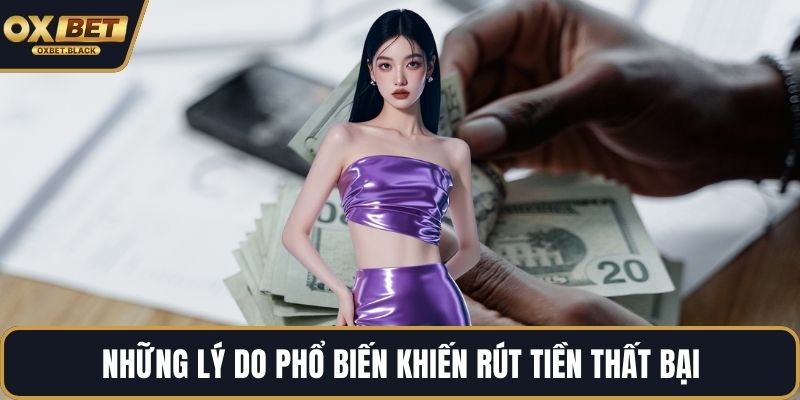 Những lý do phổ biến khiến rút tiền thất bại