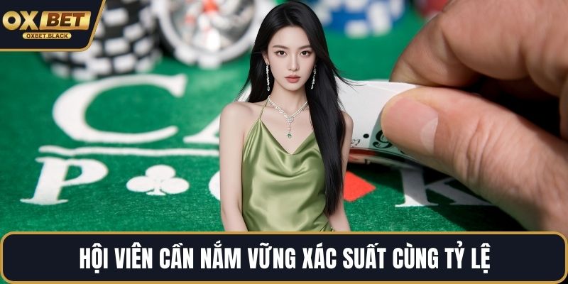 Hội viên cần nắm vững xác suất cùng tỷ lệ