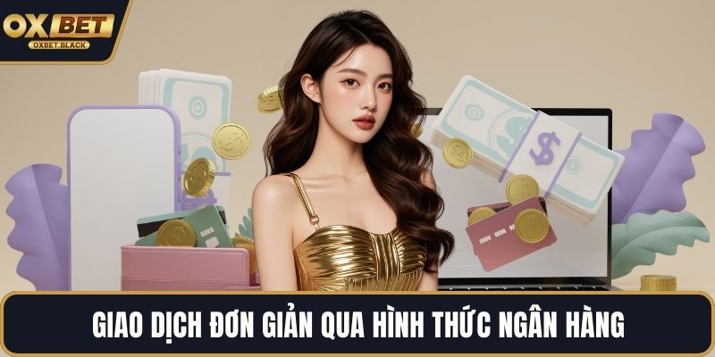 Giao dịch đơn giản qua hình thức ngân hàng