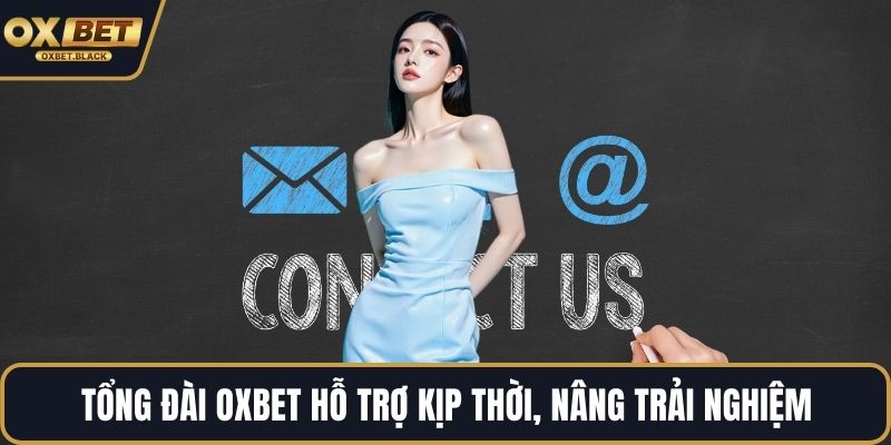 Tổng đài OXBET hỗ trợ kịp thời, nâng trải nghiệm