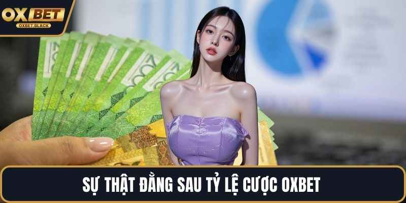 Sự thật đằng sau tỷ lệ cược OXBET
