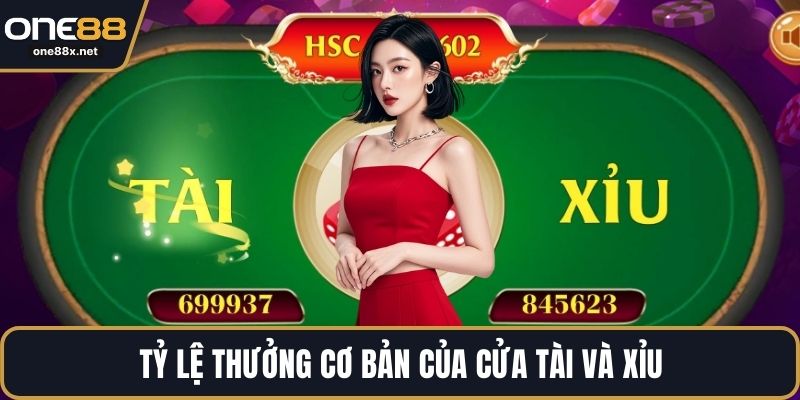 Tỷ lệ thưởng cơ bản của cửa Tài và Xỉu