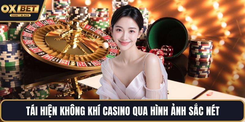 Tái hiện không khí casino qua hình ảnh sắc nét